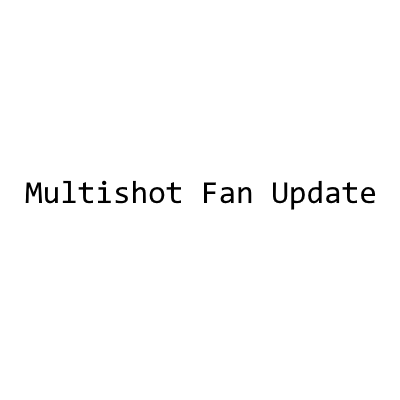 Multishot_FanUpdate