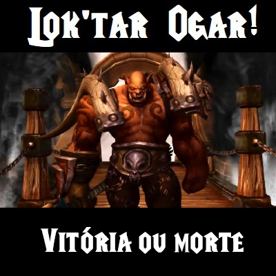 Lok'tar Ogar! Vitória ou morte - ptBR