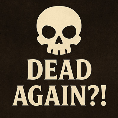 DeadAgain?!