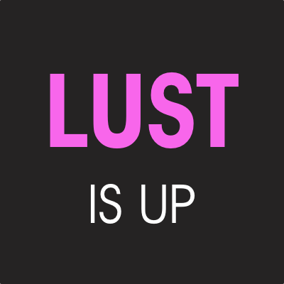 Lust Is Up