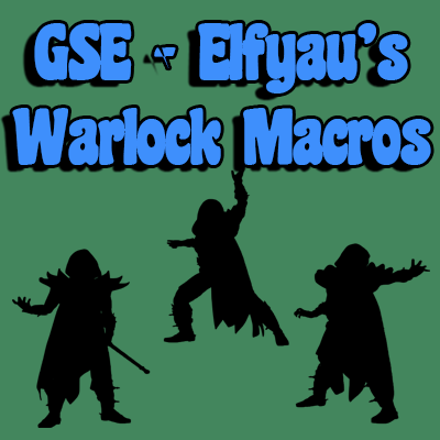 GSE - Elfyau's Warlock Macros