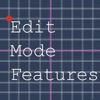 Edit Mode Features