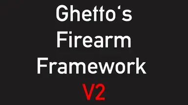 Ghetto's Firearm Framework V2 (1.2)