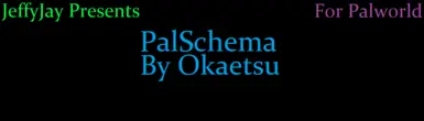 PalSchema (Okaetsu)