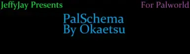 PalSchema (Okaetsu)