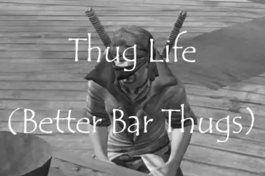 Thug Life (更好的酒吧混混)