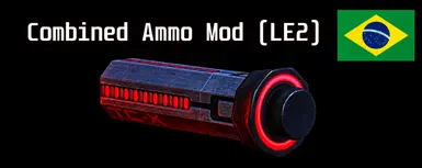 Combined Ammo Mod (LE2) - Translation PT-BR