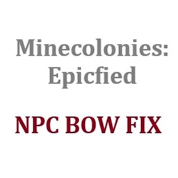 NPC BOW FIX for Minecolonies: Epicfied