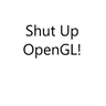 闭嘴，OpenGL！