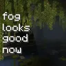 Fog Looks Good Now